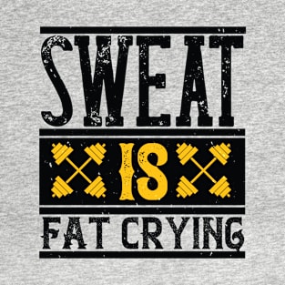 Sweat is fat crying T-Shirt